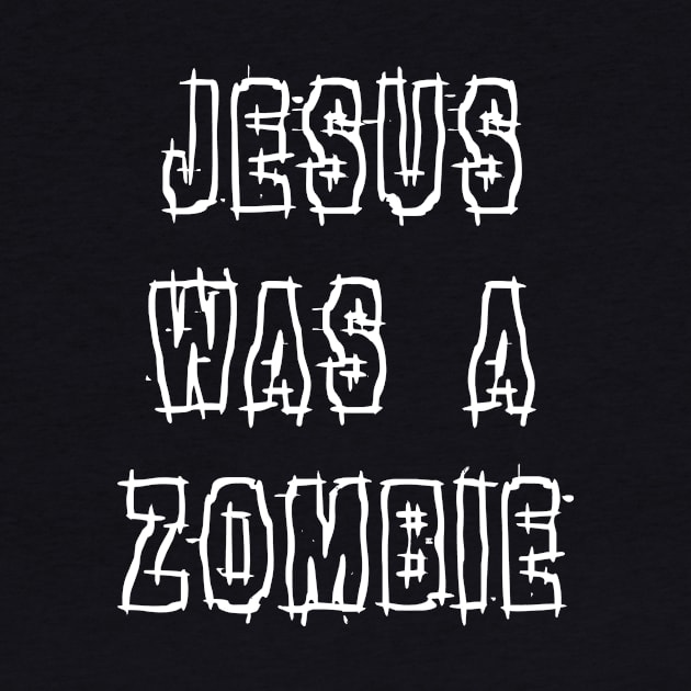 Jesus Was a Zombie by HalfCat